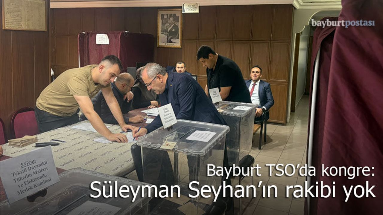 Bayburt TSO'da Kongre: Süleyman Seyhan Tek Aday