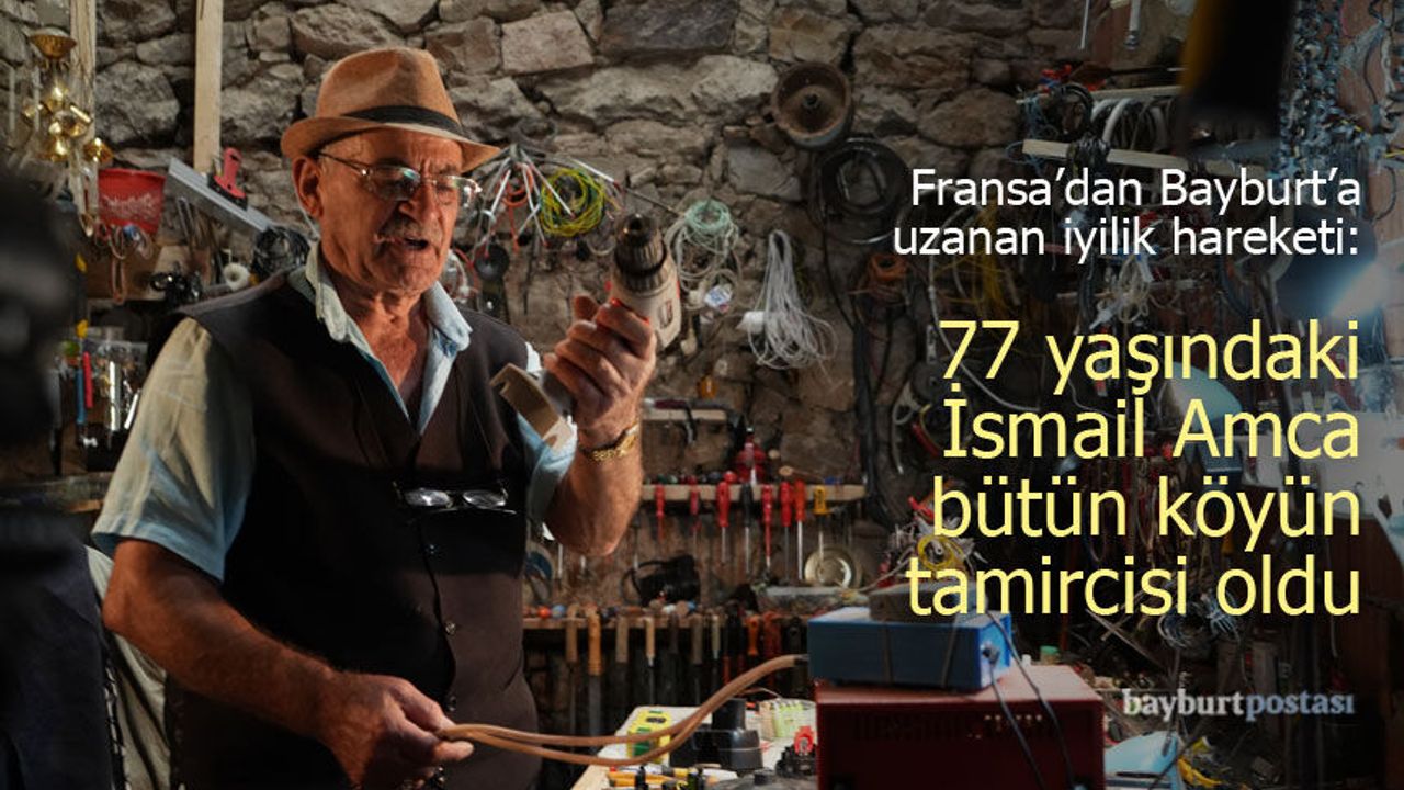 Fransa’dan Bayburt’a Uzanan İyilik Hareketi: 77 Yaşındaki İsmail Amca Bütün Köyün Tamircisi Oldu