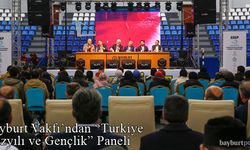 Bayburt Vakfı'ndan “Türkiye Yüzyılı ve Gençlik” Paneli