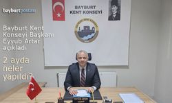 Bayburt Kent Konseyi Başkanı Eyyub Artar, iki aylık çalışmalarını açıkladı