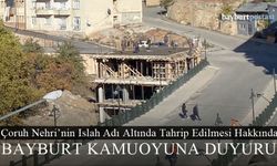 Çoruh Nehri'nin Islah Adı Altına Tahrip Edilmesi Hakkında Bayburt Kamuoyuna Duyuru