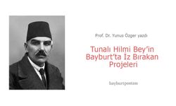 Tunalı Hilmi Bey'in Bayburt'ta İz Bırakan Projeleri