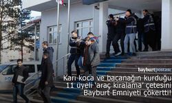 Bayburt Emniyeti 11 üyesi bulunan 'Araç Kiralama' çetesini çökertti!