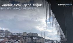 Bayburt gündüz sıcak, gece soğuk..