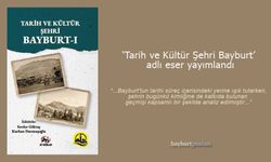 'Tarih ve Kültür Şehri Bayburt’ adlı eser okuyucu ile buluştu