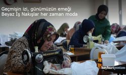 Bayburtlu Kadınlardan Beyaz İş Nakışlara Hayat Veren Dokunuşlar: Geçmişle Gelecek Buluşuyor