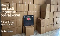 Bayburt merkezli kaçakçılık operasyonunda 53 kişi gözaltına alındı!