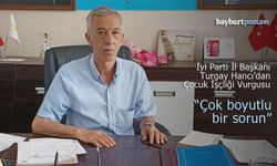 İyi Parti Bayburt  İl Başkanı Turgay Hancı'dan Çocuk İşçiliği Vurgusu