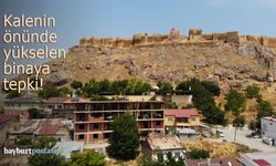 Bayburt Kalesi'nin önüne yapılan bina tepki çekiyor!