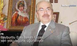 Bayburtlu eski Bakan Güner, son yolculuğuna bugün uğurlanıyor
