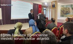 Bayburt'ta Eğitim Fakültesi Öğrencilerine Mesleki Sorumluluklar Aktarıldı