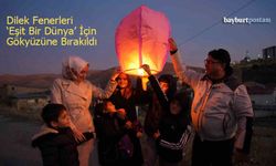 Bayburt'ta Dilek Fenerleri "Eşit Bir Dünya" İçin Gökyüzüne Bırakıldı