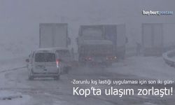 Kop Dağı Geçidi'nde ulaşım zorlaşıyor!