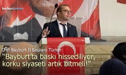 CHP İl Başkanı Türker: "Bayburt'ta Baskı Hissediliyor, Korku Siyaseti Bitmeli!"