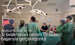 Bayburt’ta Tıbbi Bir İlk: İz Bırakmayan Cerrahi (V-Notes) Başarıyla Gerçekleştirildi