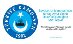 Bayburt Üniversitesi'nde Birkaç Ayda Gelen Daire Başkanlığına Sert Tepki!
