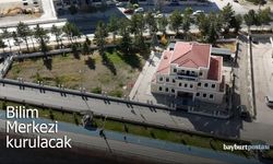 Bayburt'ta Bilim Merkezi Kuruluyor