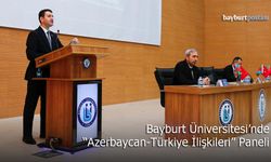 Bayburt Üniversitesi ve Azerbaycan Başkonsolosluğu’ndan Ortak Panel