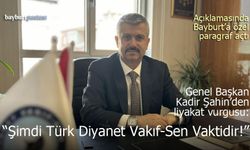 Genel Başkan Kadir Şahin: "Şimdi Türk Diyanet Vakıf-Sen Vaktidir!"