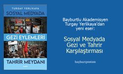 Bayburtlu Akademisyen Turgay Yerlikaya’dan Yeni Eser: Sosyal Medyada Gezi ve Tahrir Karşılaştırması