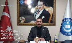 Bayburt Türk Eğitim-Sen Başkanı Ahmet Çalışkan: "Şiddete Karşı Yasal Zırh Şart"