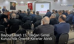 Bayburt Vakfı 15. Olağan Genel Kurulu’nda Önemli Kararlar: Tüzük ve İdari Yapı Değişti