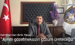 Kahrıman’dan Birlik Mesajı: "Ayrım Gözetmeksizin Çözüm Üreteceğiz"