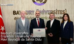 Bayburt Üniversitesi Erişilebilir Üniversite Yolunda Mavi Bayrağın da Sahibi Oldu