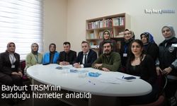 Bayburt TRSM’nin sunduğu hizmetler tanıtıldı