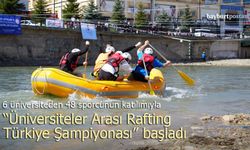 Bayburt’ta ’Üniversiteler Arası Rafting Türkiye Şampiyonası’ başladı