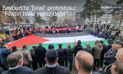 Bayburt’ta 'İsrail' protestosu: "Filistin halkı yalnız değil"