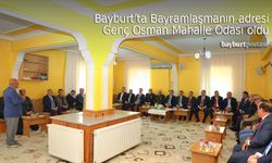 Bayburt bayramlaşmanın adresi Genç Osman Mahalle Odası oldu