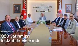Bayburt OSB yatırımları toplantıda ele alındı