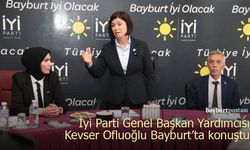 İYİ Parti Genel Başkan Yardımcısı Ofluoğlu, Bayburt’ta konuştu