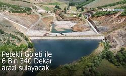 Petekli Göleti ile 6 Bin 340 Dekar arazi sulanacak