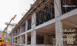 Bayburt'ta üç okulun inşaatı yükseliyor