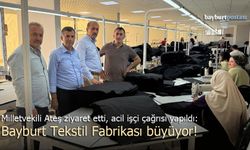 Milletvekili Ateş ziyaret etti, acil işçi çağrısı yapıldı: Bayburt Tekstil Fabrikası büyüyor!