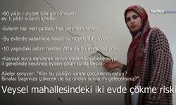 Veysel Mahallesi'nde Çökme Riski ve Ailelerin Çaresizliği