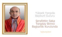 Yüksek Yargıda Bayburt Gururu: Şerafettin Saka Yargıtay Birinci Başkanlık Kurulunda