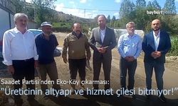 Saadet Partisi’nden Eko-Köy Çıkarması: "Üreticinin Altyapı ve Hizmet Çilesi Bitmiyor"