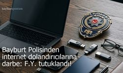 Bayburt Polisinden internet dolandırıcılarına darbe: F.Y. tutuklandı!