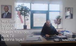Yeni Parti Bayburt İl Başkanı Haktan Yücel’den Halk TV Açıklaması