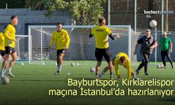 Bayburtspor, Kırıklarelispor maçına İstanbul’da hazırlanıyor