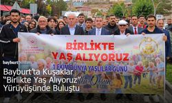 Bayburt’ta Kuşaklar "Birlikte Yaş Alıyoruz" Yürüyüşünde Buluştu