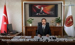 BVHO Başkanı Mesut Çavdar: "Alınan Tedbirler Kısa Vadeli Değil, Geleceğimiz İçindir"
