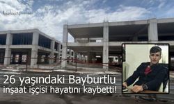 26 yaşındaki Bayburtlu inşaat işçisi hayatını kaybetti!