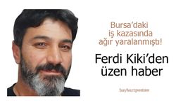 6 ay önce iş kazasında ağır yaralanmıştı: Ferdi Kiki’den üzen haber
