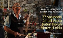 Fransa’dan Bayburt’a Uzanan İyilik Hareketi: 77 Yaşındaki İsmail Amca Bütün Köyün Tamircisi Oldu