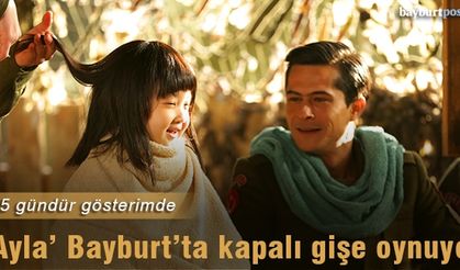 ‘Ayla’ Bayburt’ta kapalı gişe oynuyor