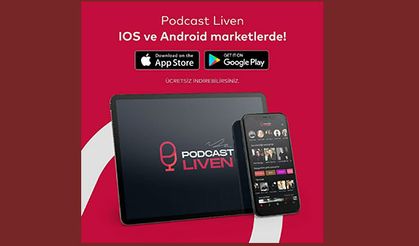 PODCAST LİVEN, “TÜRKİYE’DE BİR İLK!”